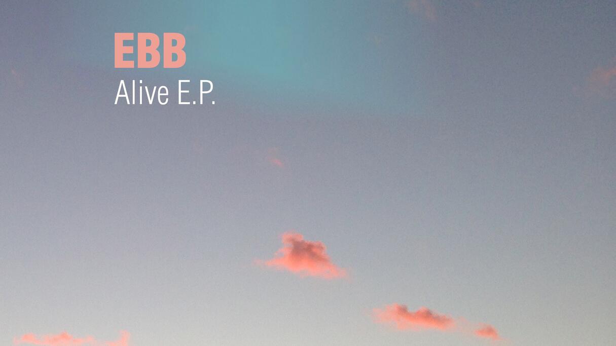 OUT NOW: Ebb - Alive E.P.