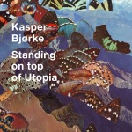 Kasper Bjørke Standing On Top Of Utopia