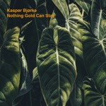Kasper Bjørke Nothing Gold Can Stay